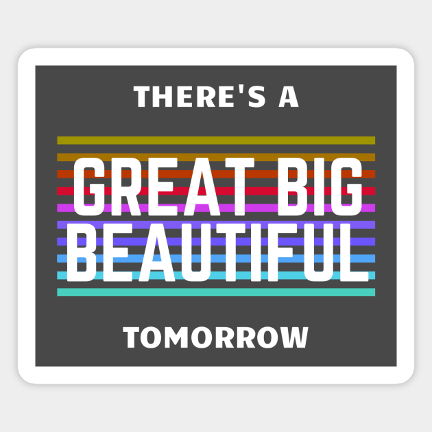 There's a Great Big Beautiful Tomorrow Magnet by Primetime Gear